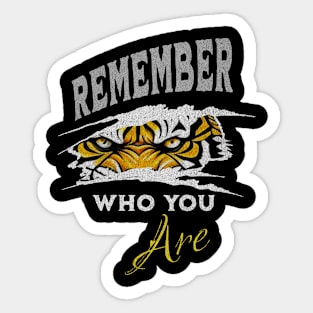 REMEMBER WHO YOU ARE-tiger Sticker